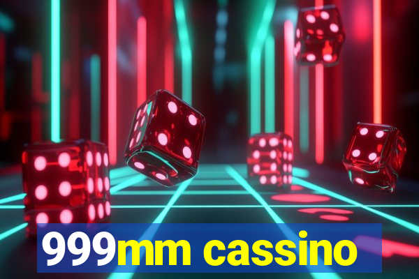 999mm cassino